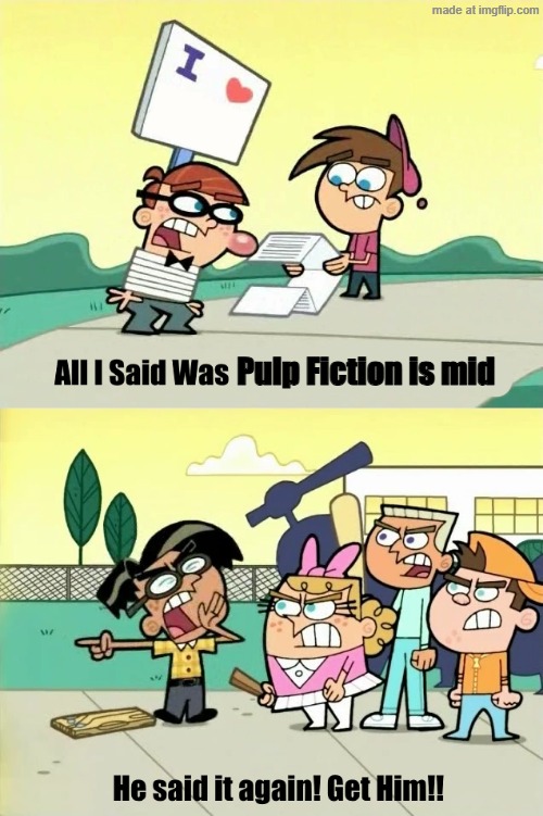 He said it again get him | Pulp Fiction is mid | image tagged in he said it again get him | made w/ Imgflip meme maker