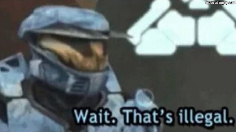 Wait. That's illegal. | image tagged in wait that's illegal | made w/ Imgflip meme maker