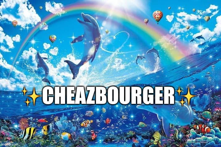 :) | ✨CHEAZBOURGER✨ | image tagged in happy dolphin rainbow | made w/ Imgflip meme maker