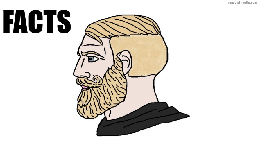 chad yes | FACTS | image tagged in chad yes | made w/ Imgflip meme maker