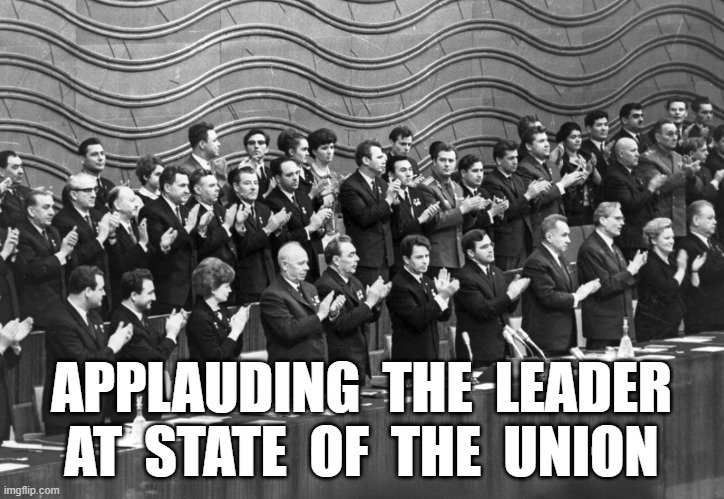 At the Feet of the Supreme Leader | APPLAUDING  THE  LEADER AT  STATE  OF  THE  UNION | image tagged in stop reading the tags | made w/ Imgflip meme maker
