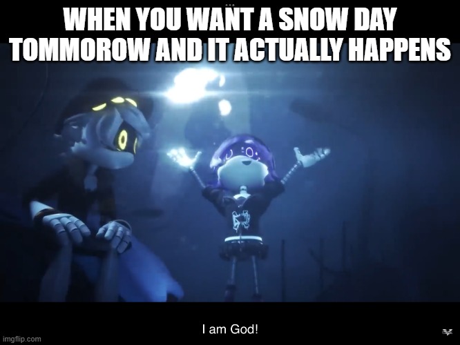 Uzi screams | WHEN YOU WANT A SNOW DAY TOMMOROW AND IT ACTUALLY HAPPENS | image tagged in uzi screams | made w/ Imgflip meme maker
