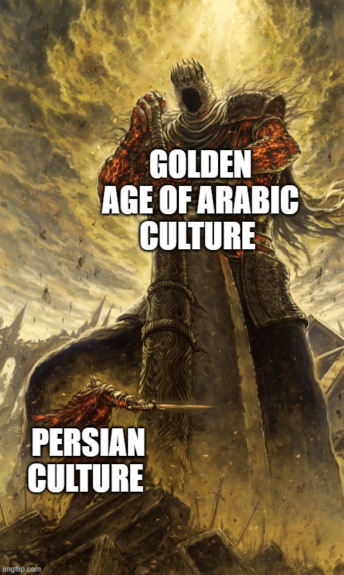 the culture war | GOLDEN AGE OF ARABIC CULTURE; PERSIAN CULTURE | image tagged in yhorm dark souls,iran,iranian,persian,culture,golden age | made w/ Imgflip meme maker