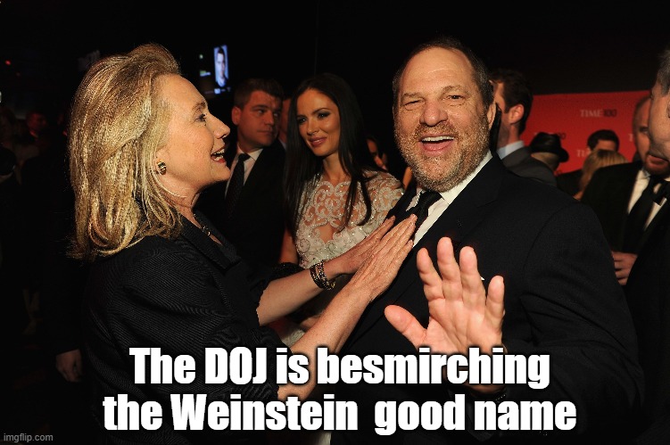 The DOJ is besmirching the Weinstein  good name | made w/ Imgflip meme maker
