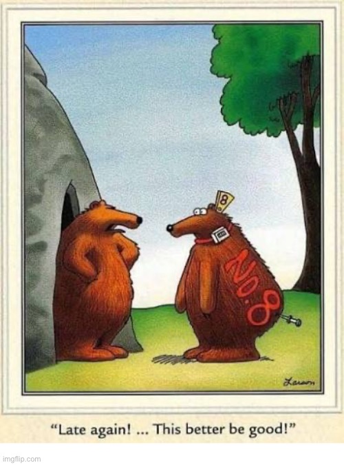 He has a good excuse this time… | image tagged in the far side,comics,bears,late again,good excuse,tagged | made w/ Imgflip meme maker