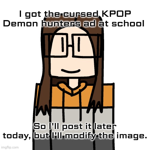 It's the one with the Huntrix girls in bikinis, and I got it yesterday. | I got the cursed KPOP Demon hunters ad at school; So I'll post it later today, but I'll modify the image. | image tagged in oakleymendelevia/cara dev self portrait,kpop demon hunters,ads,cursed | made w/ Imgflip meme maker