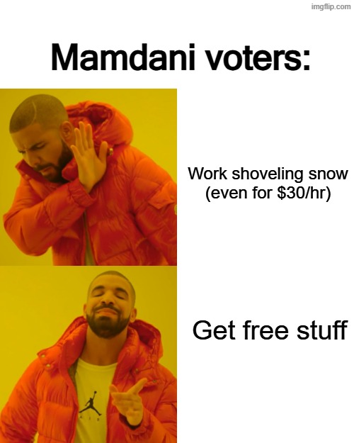 Work shoveling snow
(even for $30/hr) Get free stuff Mamdani voters: | image tagged in memes,drake hotline bling | made w/ Imgflip meme maker