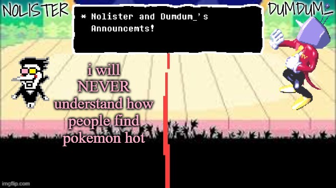 buuuut... | i will NEVER understand how people find pokemon hot | image tagged in nolister and dumdum 2 | made w/ Imgflip meme maker