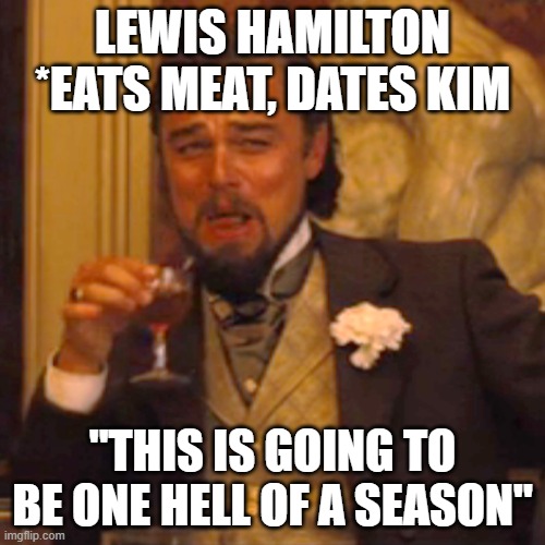 Laughing Leo Meme | LEWIS HAMILTON *EATS MEAT, DATES KIM; "THIS IS GOING TO BE ONE HELL OF A SEASON" | image tagged in memes,laughing leo | made w/ Imgflip meme maker