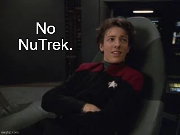 No NuTrek. | image tagged in q junior annoyed | made w/ Imgflip meme maker