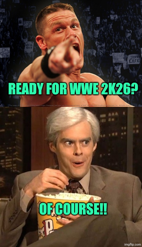 READY FOR WWE 2K26? OF COURSE!! | image tagged in john cena,jim carrey pop corn | made w/ Imgflip meme maker
