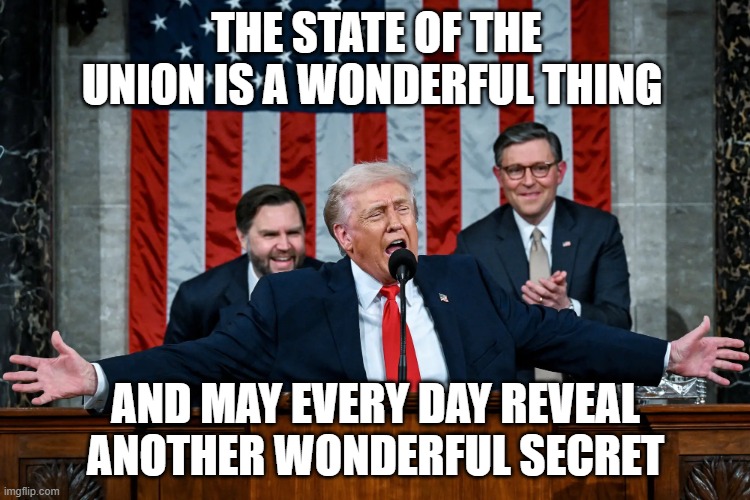 The state of the union ... a wonderful secret | THE STATE OF THE UNION IS A WONDERFUL THING; AND MAY EVERY DAY REVEAL ANOTHER WONDERFUL SECRET | image tagged in so this is how liberty dies with thunderous applause | made w/ Imgflip meme maker
