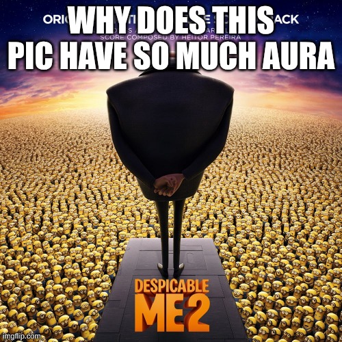 aura | WHY DOES THIS PIC HAVE SO MUCH AURA | image tagged in kill me | made w/ Imgflip meme maker