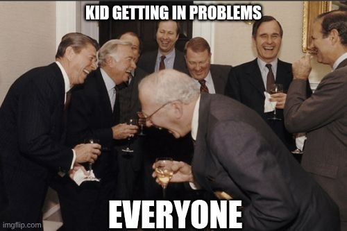 memes then bored at school | KID GETTING IN PROBLEMS; EVERYONE | image tagged in memes,laughing men in suits | made w/ Imgflip meme maker
