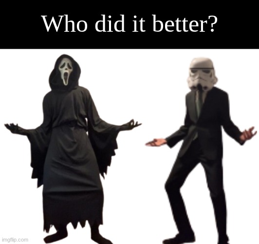 (it's me either way) | Who did it better? | made w/ Imgflip meme maker