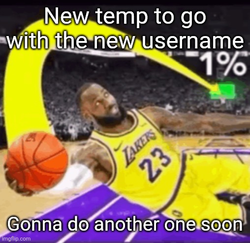 The Bron Jame | New temp to go with the new username; Gonna do another one soon | image tagged in the bron jame | made w/ Imgflip meme maker