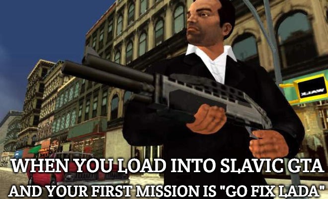 tony cipriani | AND YOUR FIRST MISSION IS "GO FIX LADA"; WHEN YOU LOAD INTO SLAVIC GTA | image tagged in tony cipriani,slavic gta | made w/ Imgflip meme maker