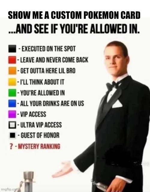 And see if you're allowed in | SHOW ME A CUSTOM POKEMON CARD | image tagged in and see if you're allowed in | made w/ Imgflip meme maker