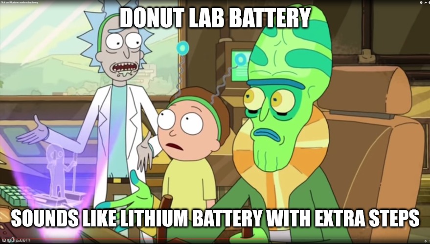 Donut lab battery after test results | DONUT LAB BATTERY; SOUNDS LIKE LITHIUM BATTERY WITH EXTRA STEPS | image tagged in rick and morty slavery with extra steps | made w/ Imgflip meme maker