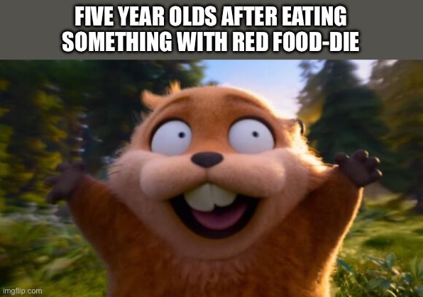 Self explanatory | FIVE YEAR OLDS AFTER EATING SOMETHING WITH RED FOOD-DIE | image tagged in hoppers running,food die | made w/ Imgflip meme maker