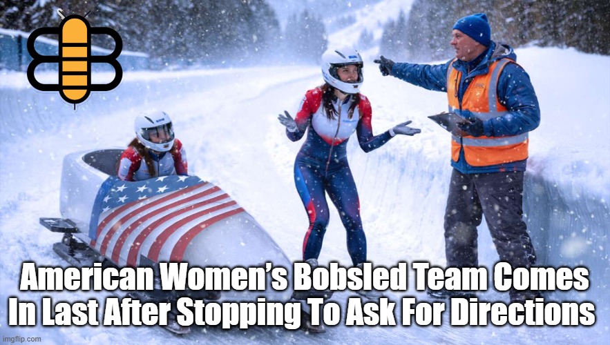 American Women’s Bobsled Team Comes In Last After Stopping To Ask For Directions | made w/ Imgflip meme maker
