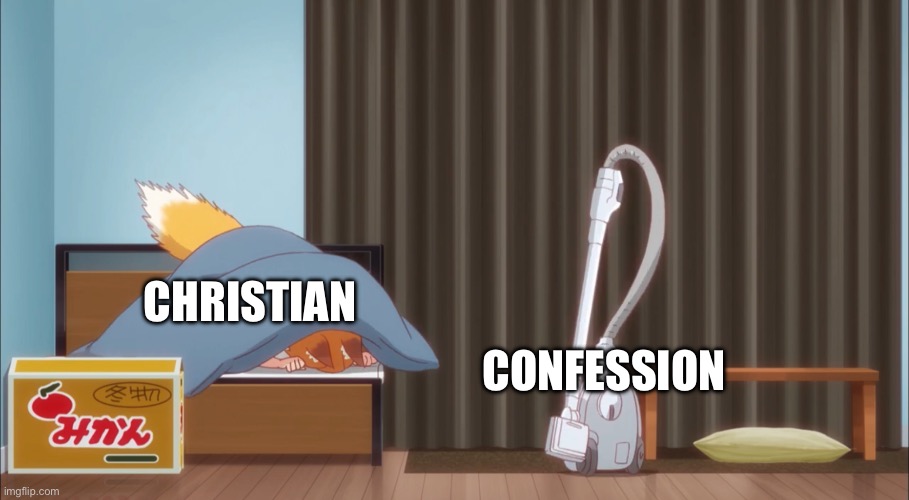 Not easy | CHRISTIAN; CONFESSION | image tagged in senko scared | made w/ Imgflip meme maker