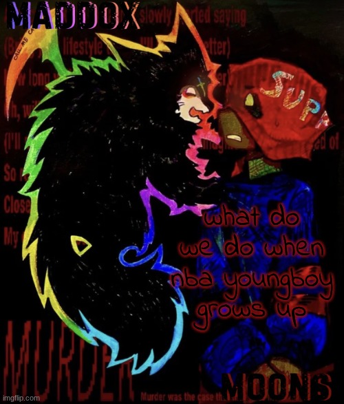 maddox and moons - DR TC + ACE | what do we do when nba youngboy grows up | image tagged in maddox and moons - dr tc ace | made w/ Imgflip meme maker