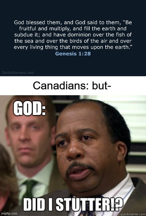 "Go forth and multiply" | Canadians: but-; GOD: | image tagged in lol,did i stutter,canadians,god,genisis | made w/ Imgflip meme maker