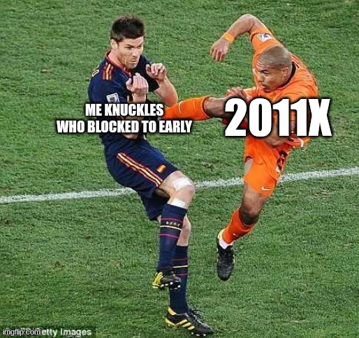 soccer | ME KNUCKLES WHO BLOCKED TO EARLY; 2011X | image tagged in soccer | made w/ Imgflip meme maker