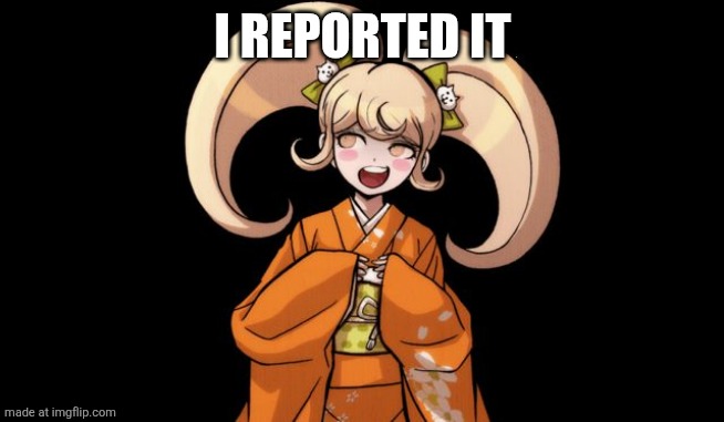 hiyoko rekter | I REPORTED IT | image tagged in hiyoko rekter | made w/ Imgflip meme maker