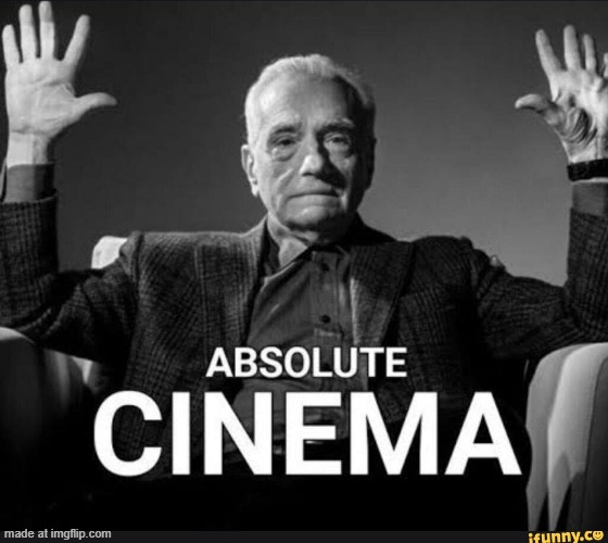 Absolute Cinema | image tagged in absolute cinema | made w/ Imgflip meme maker