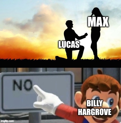 MAX; LUCAS; BILLY HARGROVE | image tagged in meme proposal,mario no sign | made w/ Imgflip meme maker