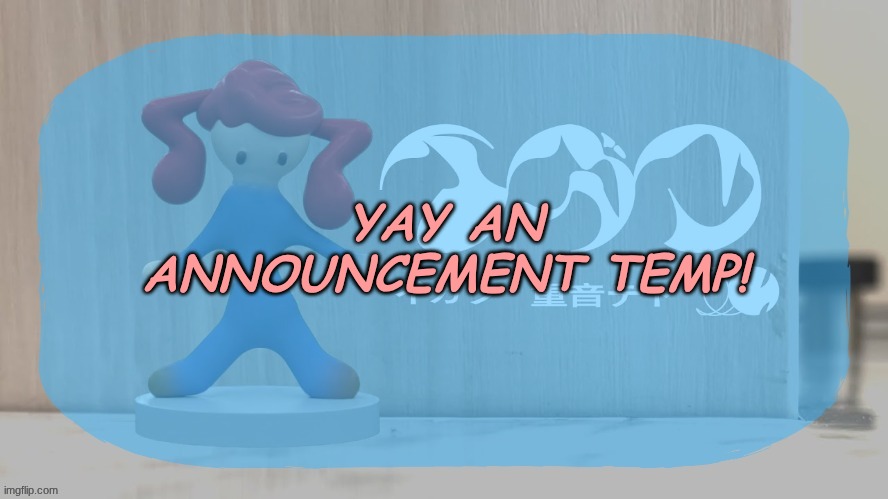 dummz_ teto kasane temp | YAY AN ANNOUNCEMENT TEMP! | image tagged in dummz_ teto kasane temp | made w/ Imgflip meme maker
