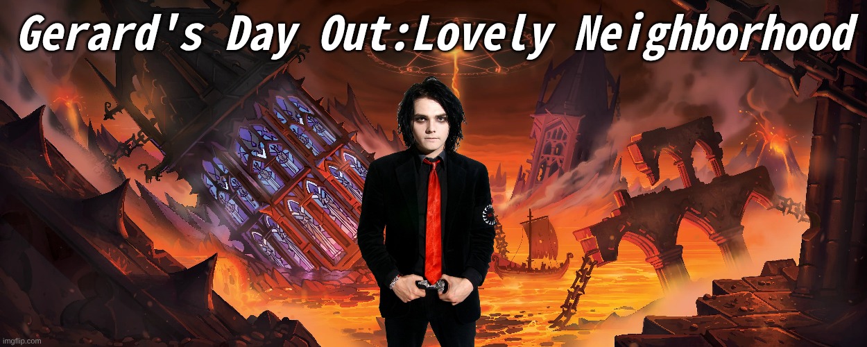Gerard's Lovely Day Out | Gerard's Day Out:Lovely Neighborhood | image tagged in gerard way,my chemical romance | made w/ Imgflip meme maker