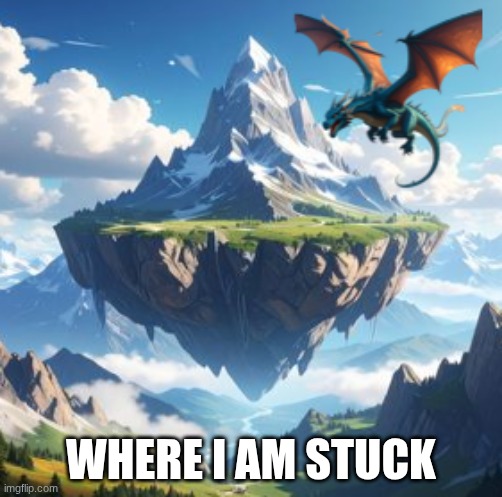 stuck | WHERE I AM STUCK | image tagged in funny | made w/ Imgflip meme maker