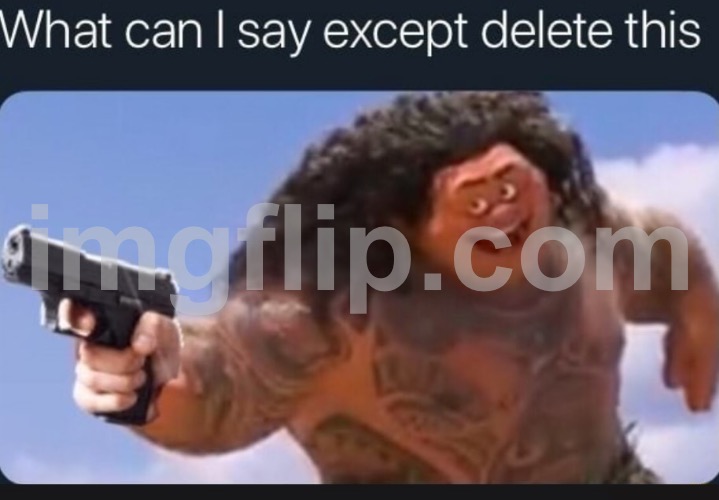 What can I say except delete this | image tagged in what can i say except delete this | made w/ Imgflip meme maker