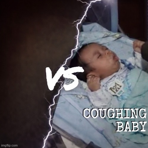 A coughing baby template | image tagged in coughing,baby,template | made w/ Imgflip meme maker