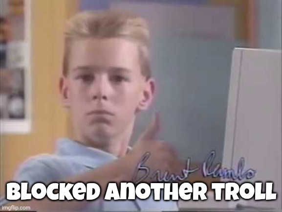 Brent Rambo | Blocked another troll | image tagged in brent rambo | made w/ Imgflip meme maker