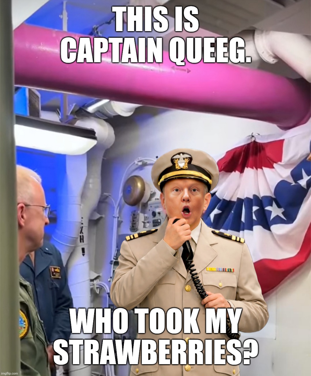 Caine Mutiny | THIS IS CAPTAIN QUEEG. WHO TOOK MY STRAWBERRIES? | image tagged in captain queeg,trump,insane,strawberries | made w/ Imgflip meme maker