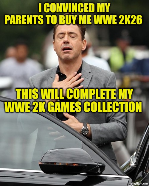 Robert Downey Jr | I CONVINCED MY PARENTS TO BUY ME WWE 2K26; THIS WILL COMPLETE MY WWE 2K GAMES COLLECTION | image tagged in robert downey jr | made w/ Imgflip meme maker