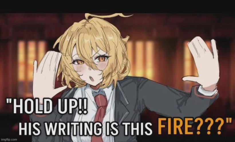 "HOLD UP!! HIS WRITING IS THIS FIRE???" but Don Quixote | image tagged in hold up his writing is this fire but don quixote | made w/ Imgflip meme maker