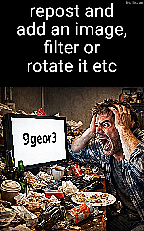 repost and add an image, filter or rotate it etc | image tagged in 9 george 3 | made w/ Imgflip meme maker