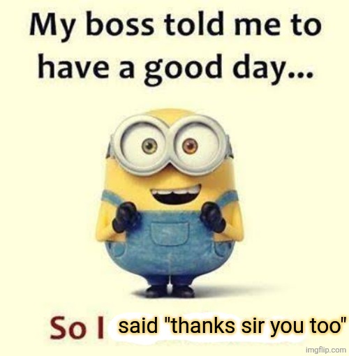 said "thanks sir you too" | made w/ Imgflip meme maker