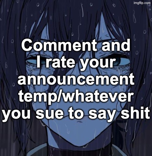 totally original idea most certainly not stolen from Cyrus | Comment and I rate your announcement temp/whatever you sue to say shit | image tagged in reze | made w/ Imgflip meme maker