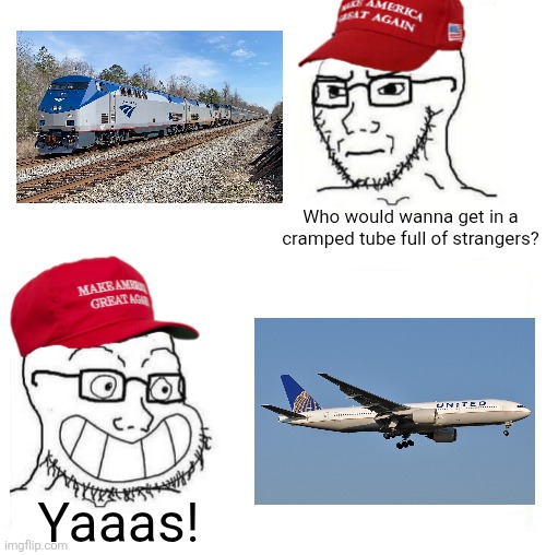 Funny how America hates one form of public transportation but likes another | Who would wanna get in a cramped tube full of strangers? Yaaas! | image tagged in maga so true,trains,airplane,transportation,hypocrisy | made w/ Imgflip meme maker