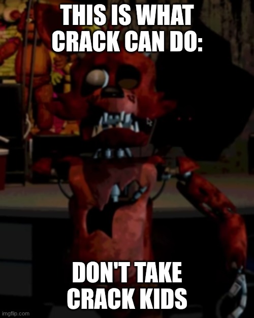 #dont Take Crack | THIS IS WHAT CRACK CAN DO:; DON'T TAKE CRACK KIDS | made w/ Imgflip meme maker