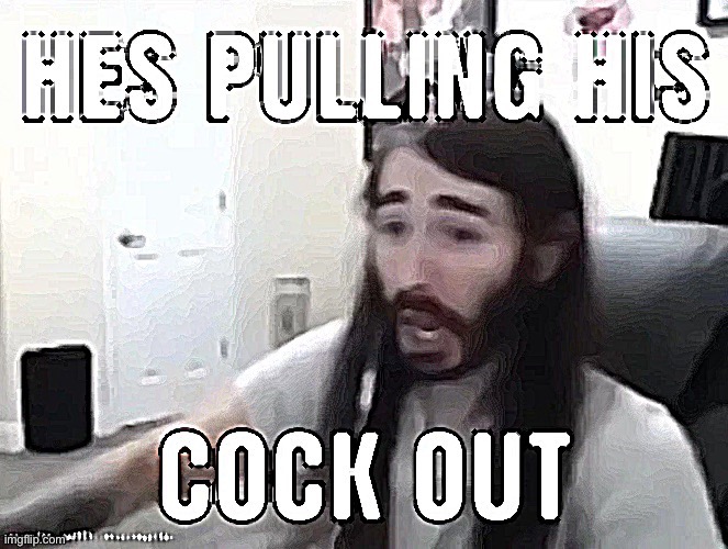 hes pulling his cock out | image tagged in hes pulling his cock out | made w/ Imgflip meme maker