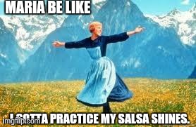 Look At All These | MARIA BE LIKE I GOTTA PRACTICE MY SALSA SHINES. | image tagged in memes,look at all these | made w/ Imgflip meme maker
