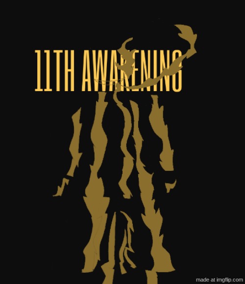 11TH AWAKENING | image tagged in max | made w/ Imgflip meme maker