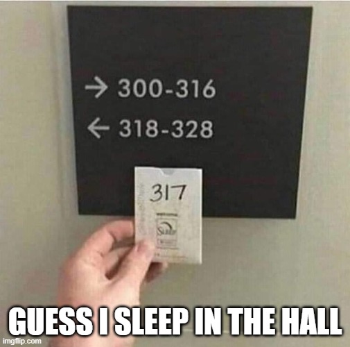 Where's My Room? | GUESS I SLEEP IN THE HALL | image tagged in you had one job | made w/ Imgflip meme maker